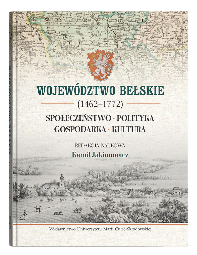 Okładka: WOJEWÓDZTWO BEŁSKIE (1462‒1772). SPOŁECZEŃSTWO, POLITYKA, GOSPODARKA, KULTURA | red. Kamil Jakimowicz