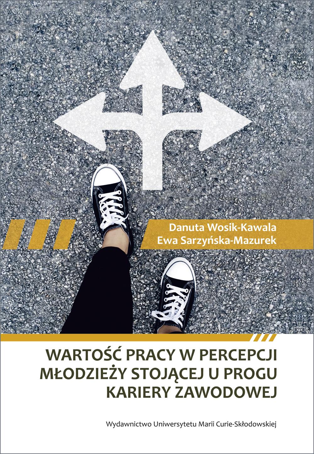 Okładka: Wartość pracy w percepcji młodzież stojacej u progu kariery zawodowej - Danuta Wosik-Kawala, Ewa Sarzyńska-Mazurek