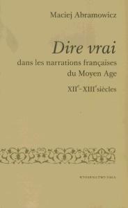 Okładka: Dire vrai dans les narrations françaises du Moyen Age XIIe - XIIIe siècles