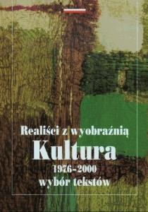 Okładka: Realiści z wyobraźnią. ,,Kultura" 1976-2000. Wybór tekstów