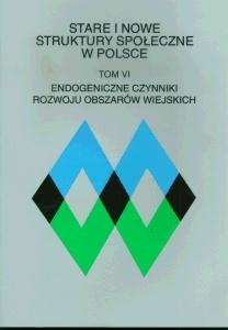 Okładka: Stare i nowe struktury społeczne w Polsce, t. 6. Endogeniczne czynniki rozwoju obszarów wiejskich