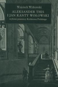 Okładka: Aleksander This i Jan Kanty Wołowski - wybitni prawnicy Królestwa Polskiego