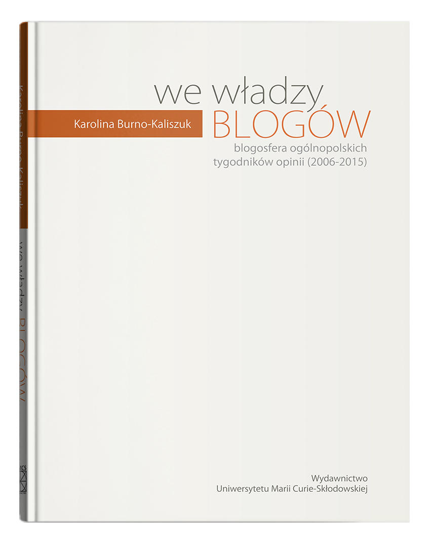 Okładka: We władzy blogów. Blogosfera ogólnopolskich tygodników opinii (2006-2015) – Karolina Burno-Kaliszuk