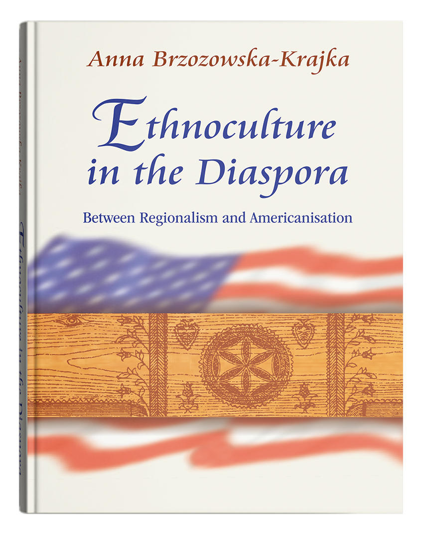 Okładka: Ethnoculture in the Diaspora. Between Regionalism and Americanisation | Anna Brzozowska-Krajka