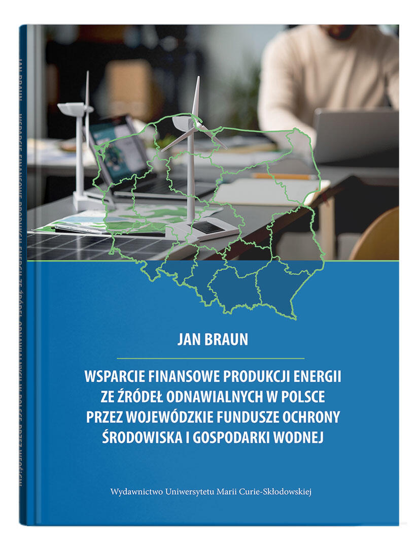 Okładka: Wsparcie finansowe produkcji energii ze źródeł odnawialnych w Polsce przez wojewódzkie fundusze ochrony środowiska i gospodarki wodnej | Jan Braun