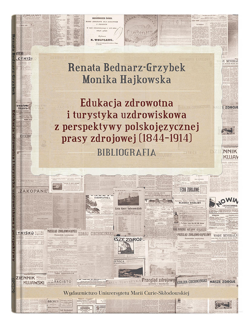 Okładka: Edukacja zdrowotna i turystyka uzdrowiskowa z perspektywy polskojęzycznej prasy zdrojowej (1844-1914). Bibliografia | Renata Bednarz-Grzybek, Monika Hajkowska