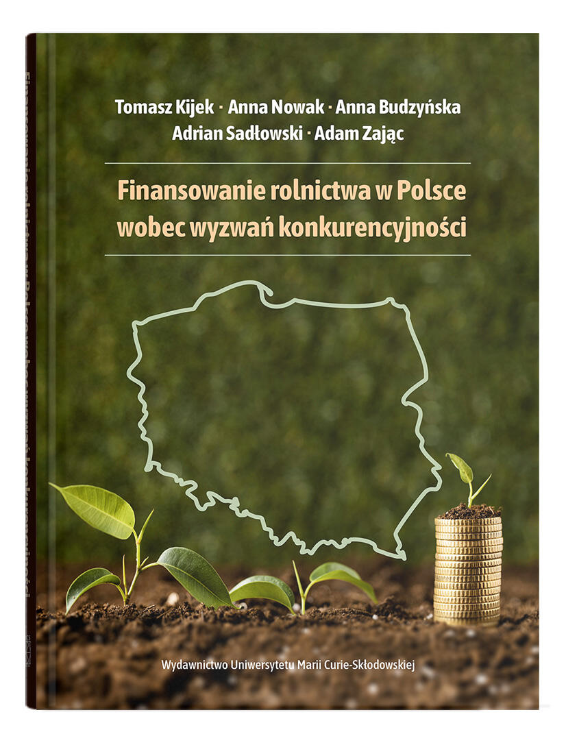 Okładka: Finansowanie rolnictwa w Polsce wobec wyzwań konkurencyjności | Tomasz Kijek, Anna Nowak, Anna Budzyńska, Adrian Sadłowski, Adam Zając