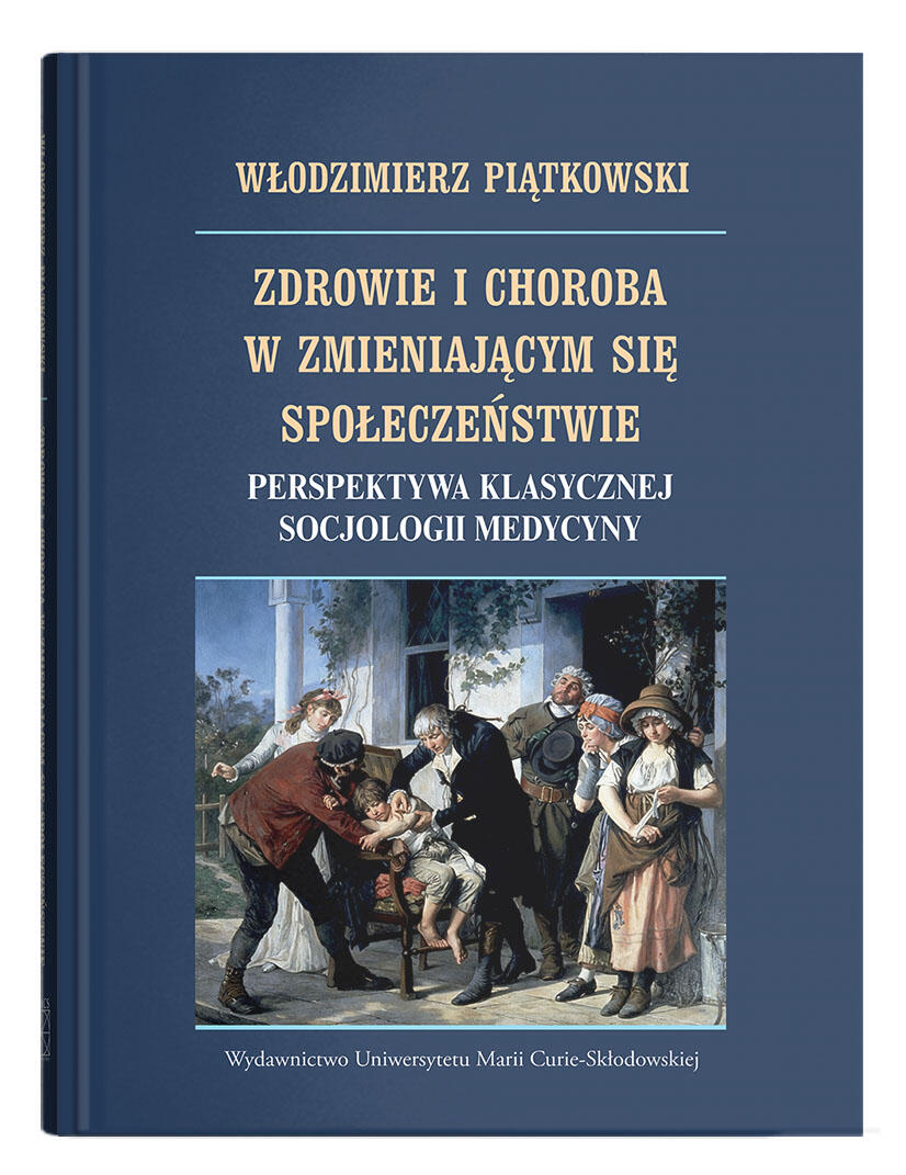 Okładka: Zdrowie i choroba w zmieniającym się społeczeństwie. Perspektywa klasycznej socjologii medycyny | Włodzimierz Piątkowski