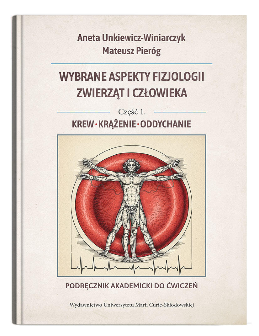 Okładka: Wybrane aspekty fizjologii zwierząt i człowieka. Część 1. Krew, krążenie, oddychanie. Podręcznik akademicki do ćwiczeń | Aneta Unkiewicz-Winiarczyk, Mateusz Pieróg