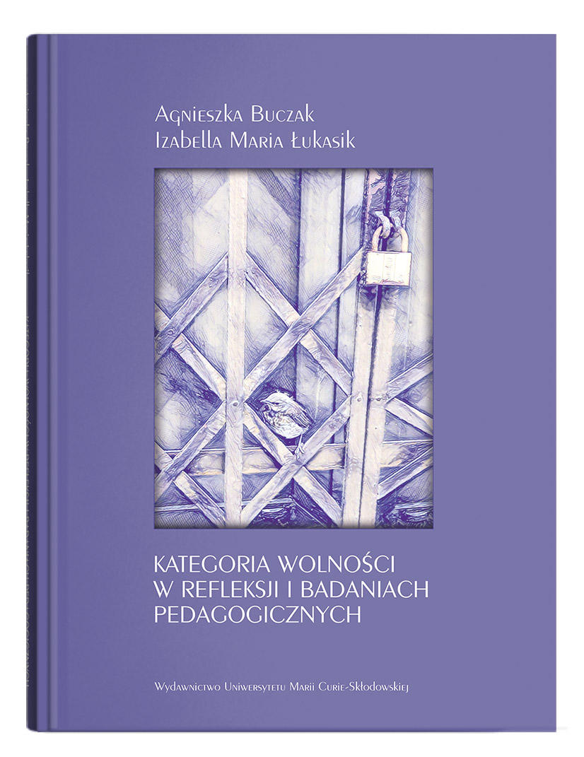 Okładka: Kategoria wolności w refleksji i badaniach pedagogicznych | Agnieszka Buczak, Izabella Maria Łukasik