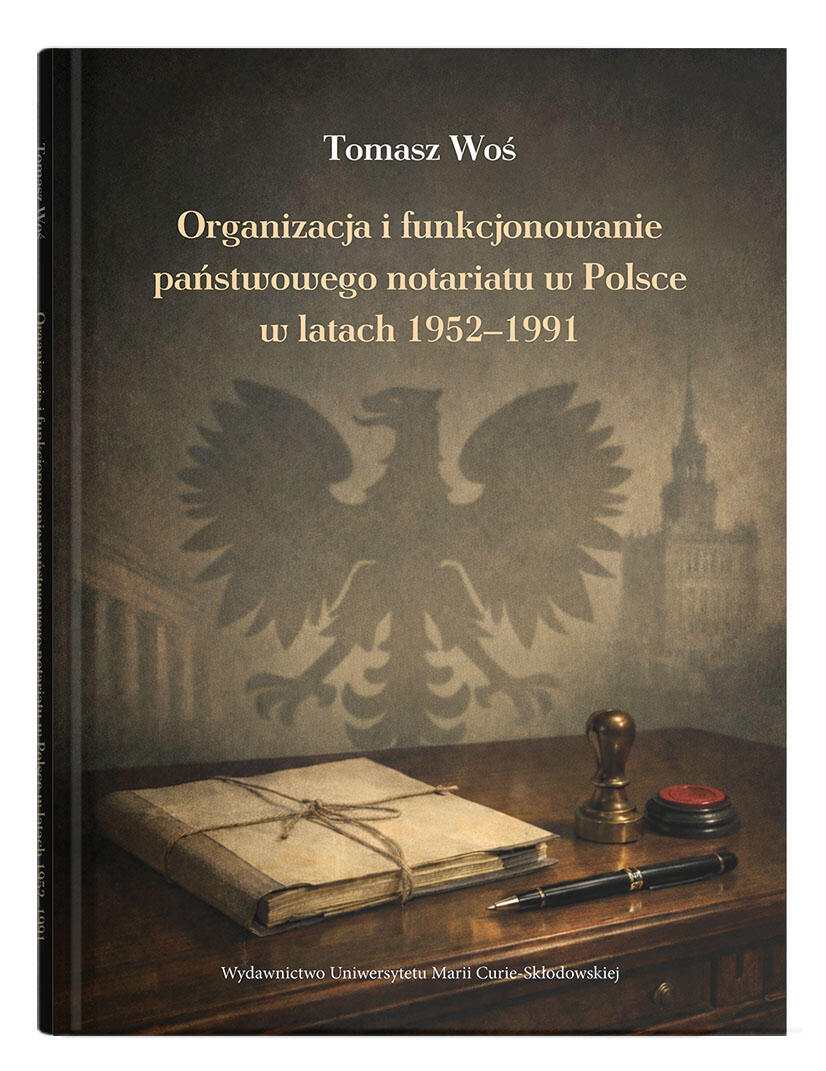 Okładka: Organizacja i funkcjonowanie państwowego notariatu w Polsce w latach 1952–1991 | Tomasz Woś