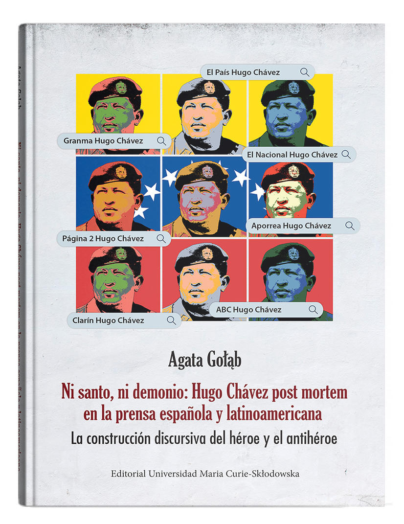 Okładka: Ni santo, ni demonio: Hugo Chávez post mortem en la prensa española y latinoamericana. La construcción discursiva del héroe y el antihéroe | Agata Gołąb