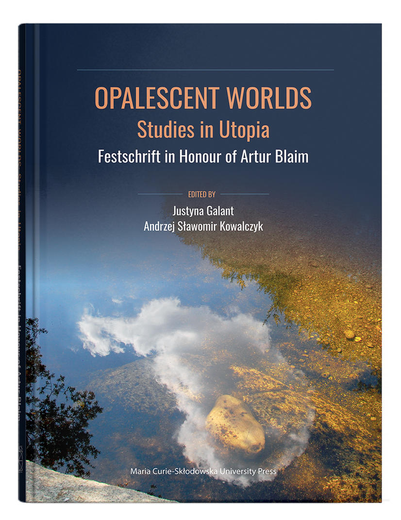 Okładka: Opalescent Worlds: Studies in Utopia. Festschrift in Honour of Artur Blaim | ed. Justyna Galant, Andrzej Sławomir Kowalczyk