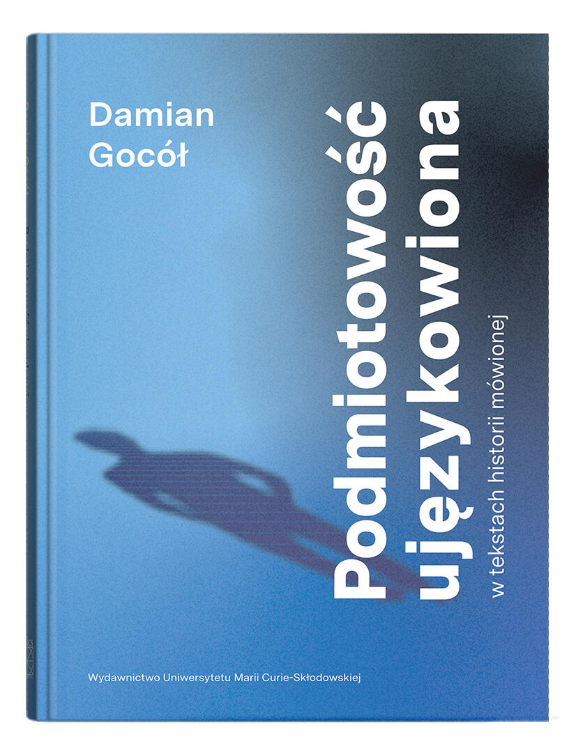 Okładka: Podmiotowość ujęzykowiona w tekstach historii mówionej | Damian Gocół