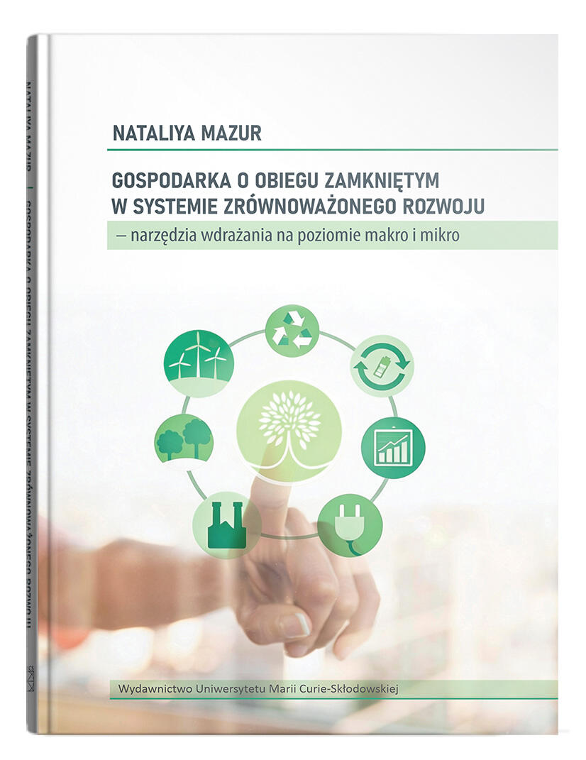 Okładka: Gospodarka o obiegu zamkniętym w systemie zrównoważonego rozwoju  –  narzędzia wdrażania na poziomie makro i mikro | Nataliya Mazur
