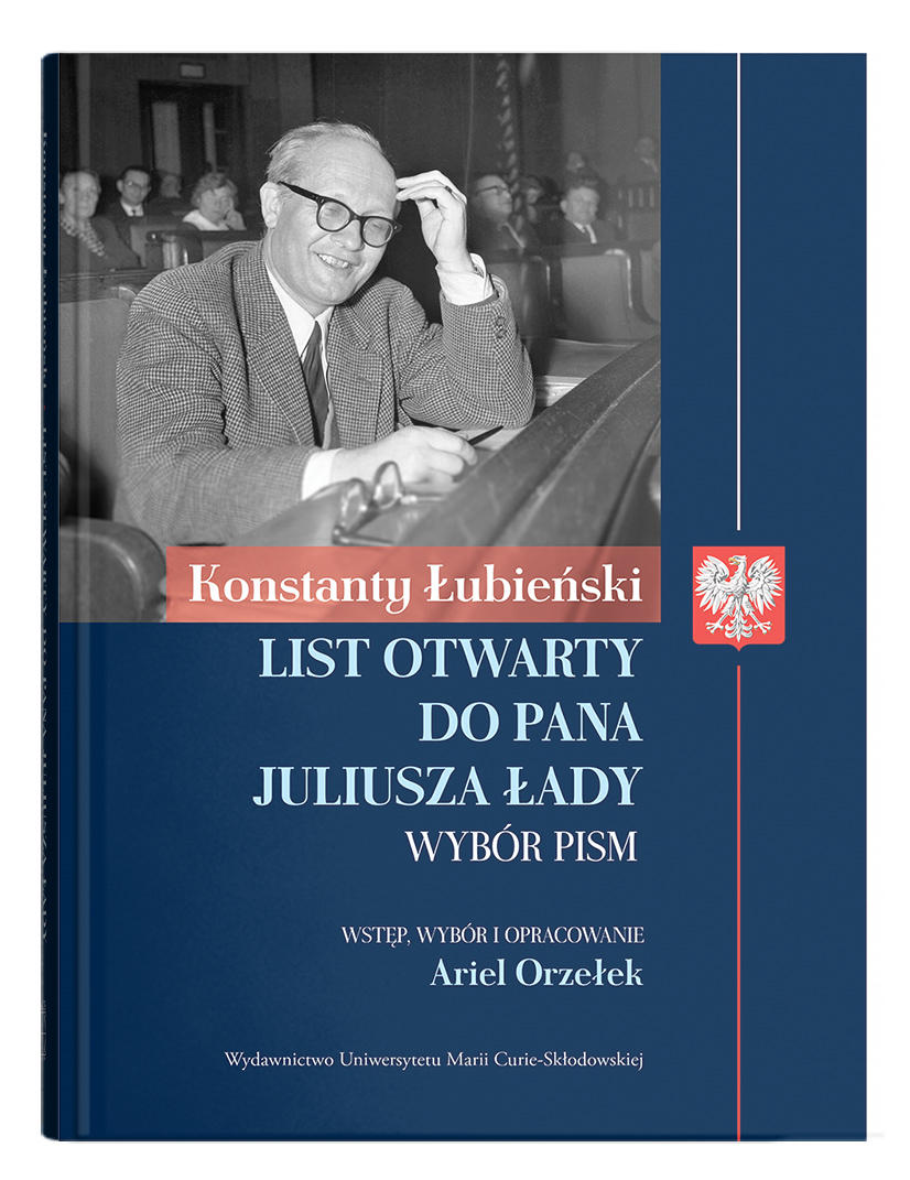 Okładka: LIST OTWARTY DO PANA JULIUSZ ŁADY. WYBÓR PISM | Konstanty Łubieński | wstęp, wybór i opracowanie Ariel Orzełek