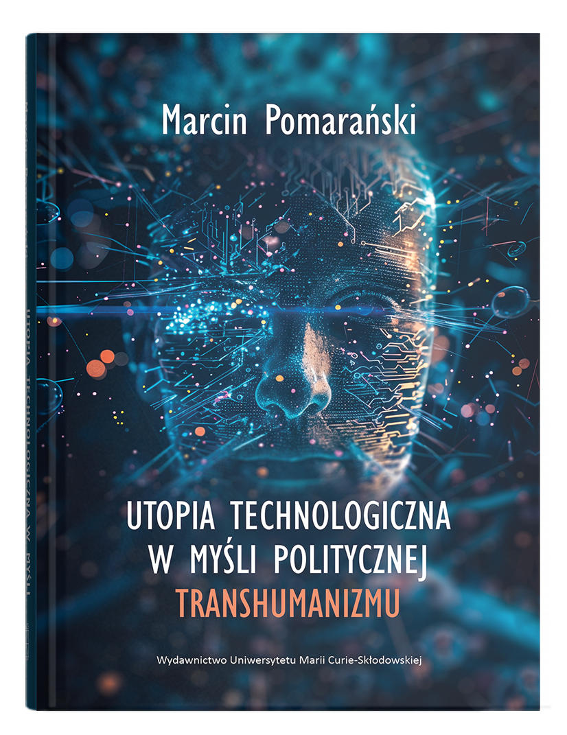 Okładka: Utopia technologiczna w myśli politycznej transhumanizmu | Marcin Pomarański