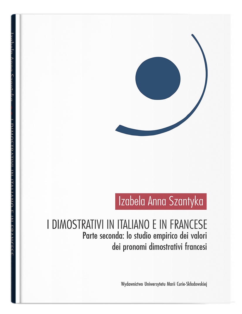Okładka: I dimostrativi in italiano e in francese. Parte seconda: lo studio empirico dei valori dei pronomi dimostrativi francesi | Izabela Szantyka
