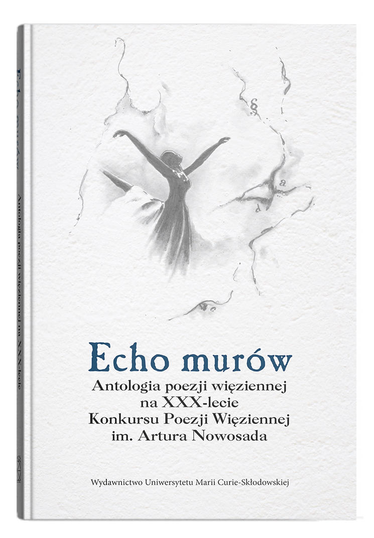 Okładka: Echo murów. Antologia poezji więziennej na XXX-lecie Konkursu Poezji Więziennej im. Artura Nowosada. Krasnystaw 2024 | Opracowanie i wstęp Luiza Frączek