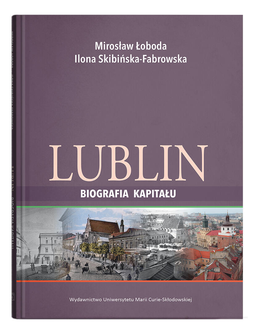 Okładka: Lublin – biografia kapitału | Mirosław Łoboda, Ilona Skibińska-Fabrowska