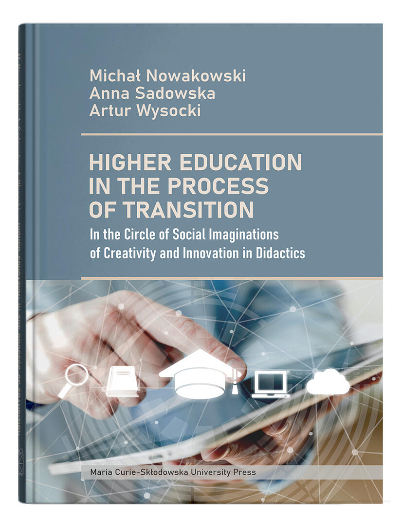 Okładka: Higher Education in the Process of Transition: In the Circle of Social Imaginations of Creativity and Innovation in Didactics | Michał Nowakowski, Anna Sadowska, Artur Wysocki