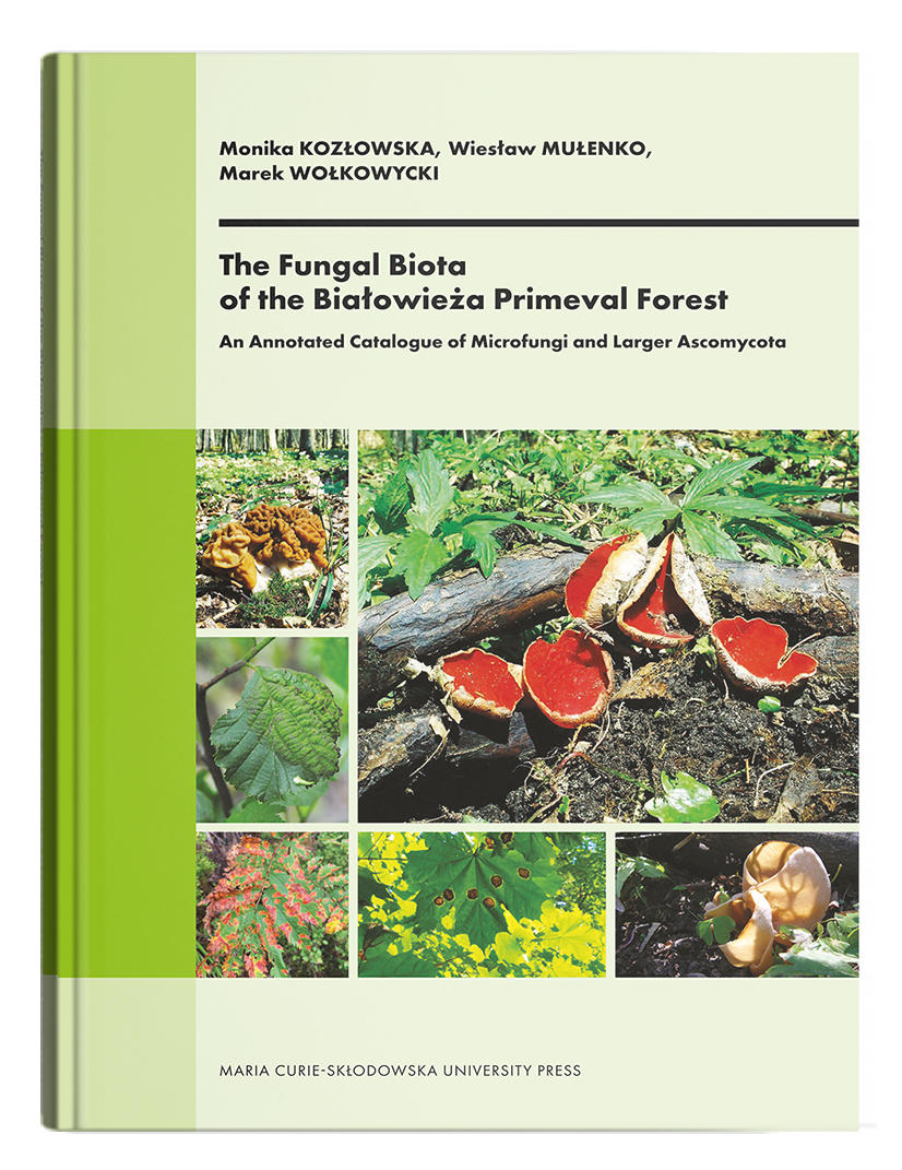 Okładka: The Fungal Biota of the Białowieża Primeval Forest. An Annotated Catalogue of Microfungi and Larger Ascomycota | Monika Kozłowska, Wiesław Mułenko, Marek Wołkowycki