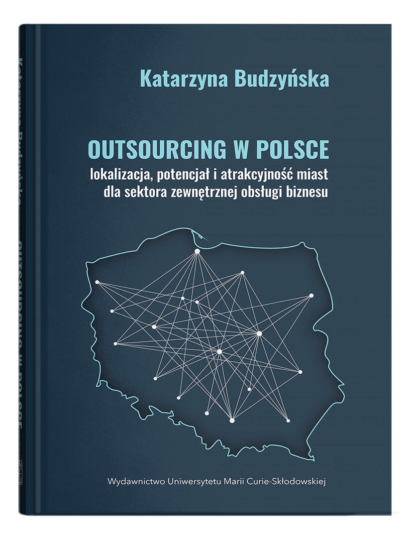 Okładka: Outsourcing w Polsce: lokalizacja, potencjał i atrakcyjność miast dla sektora zewnętrznej obsługi biznesu | Katarzyna Budzyńska