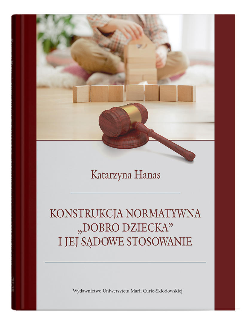 Okładka: Konstrukcja normatywna „dobro dziecka" i jej sądowe stosowanie | Katarzyna Hanas