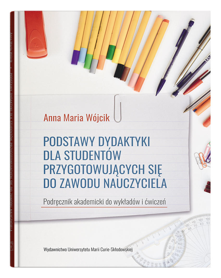 Okładka: Podstawy dydaktyki dla studentów przygotowujących się do zawodu nauczyciela. Podręcznik akademicki do wykładów i ćwiczeń - Anna Maria Wójcik