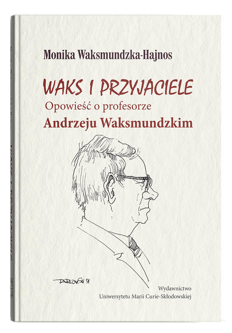 Okładka: Waks i przyjaciele. Opowieść o profesorze Andrzeju Waksmundzkim | Monika Waksmundzka-Hajnos