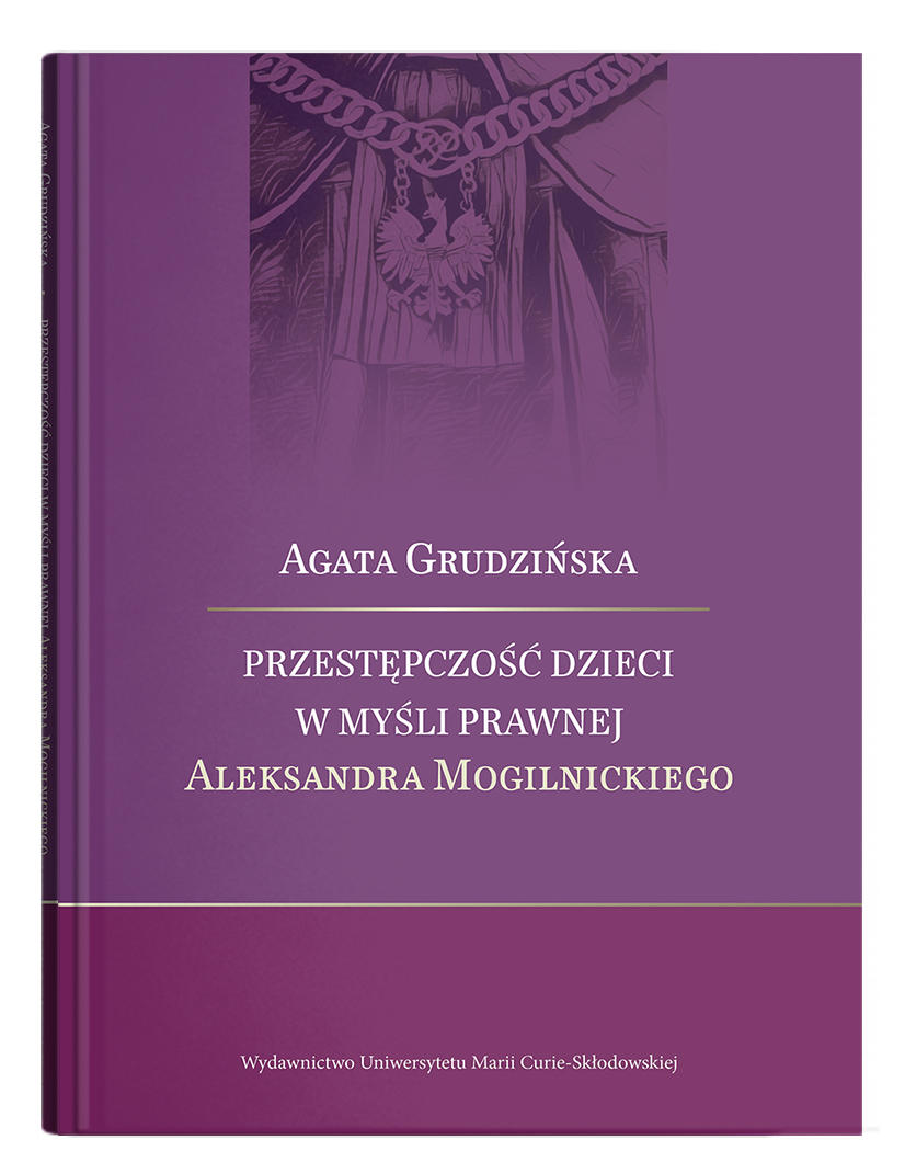 Okładka: Przestępczość dzieci w myśli prawnej Aleksandra Mogilnickiego | Agata Grudzińska