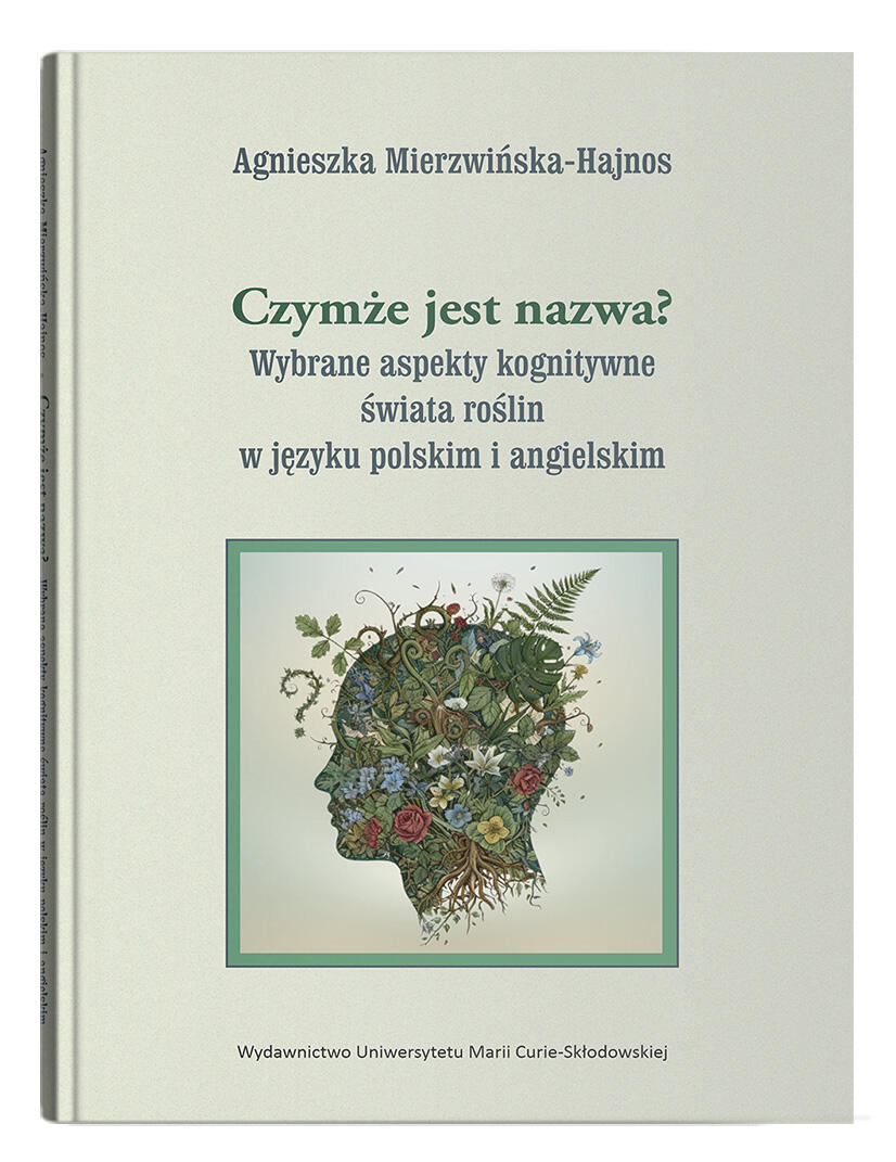 Okładka: Czymże jest nazwa? Wybrane aspekty kognitywne świata roślin w języku polskim i angielskim | Agnieszka Mierzwińska-Hajnos