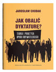 Jak obalić dyktaturę? Teoria i praktyka oporu obywatelskiego | Jarosław Chodak