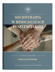 Socjoterapia w resocjalizacji penitencjarnej | red. Katarzyna Korona
