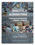 Inwestycje alternatywne. Przegląd instrumentów, rynków i trendów | red. Katarzyna Królik-Kołtunik