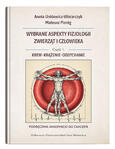Wybrane aspekty fizjologii zwierząt i człowieka. Część 1. Krew, krążenie, oddychanie. Podręcznik akademicki do ćwiczeń | Aneta Unkiewicz-Winiarczyk, Mateusz Pieróg