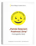 „Pomóż Dzieciom Przetrwać Zimę”- monografia Akcji | Anna Bieganowska-Skóra