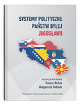 Systemy polityczne państw byłej Jugosławii | red. Tomasz Bichta, Małgorzata Podolak