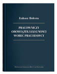 Pracowniczy obowiązek lojalności wobec pracodawcy | Łukasz Bolesta