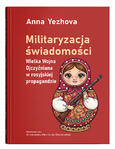 Militaryzacja świadomości. Wielka Wojna Ojczyźniana w rosyjskiej propagandzie | Anna Yezhova
