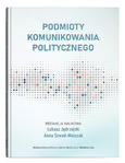 Podmioty komunikowania politycznego | red. Łukasz Jędrzejski, Anna Szwed-Walczak