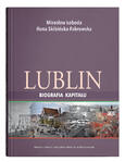 Lublin – biografia kapitału | Mirosław Łoboda, Ilona Skibińska-Fabrowska