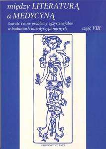 Okładka: Między literaturą a medycyną, część VIII: Starość i inne problemy egzystencjalne w badaniach interdyscyplinarnych