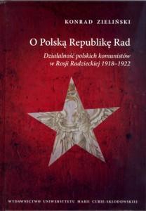 Okładka: O Polską Republikę Rad. Działalność polskich komunistów w Rosji Radzieckiej 1918-1922