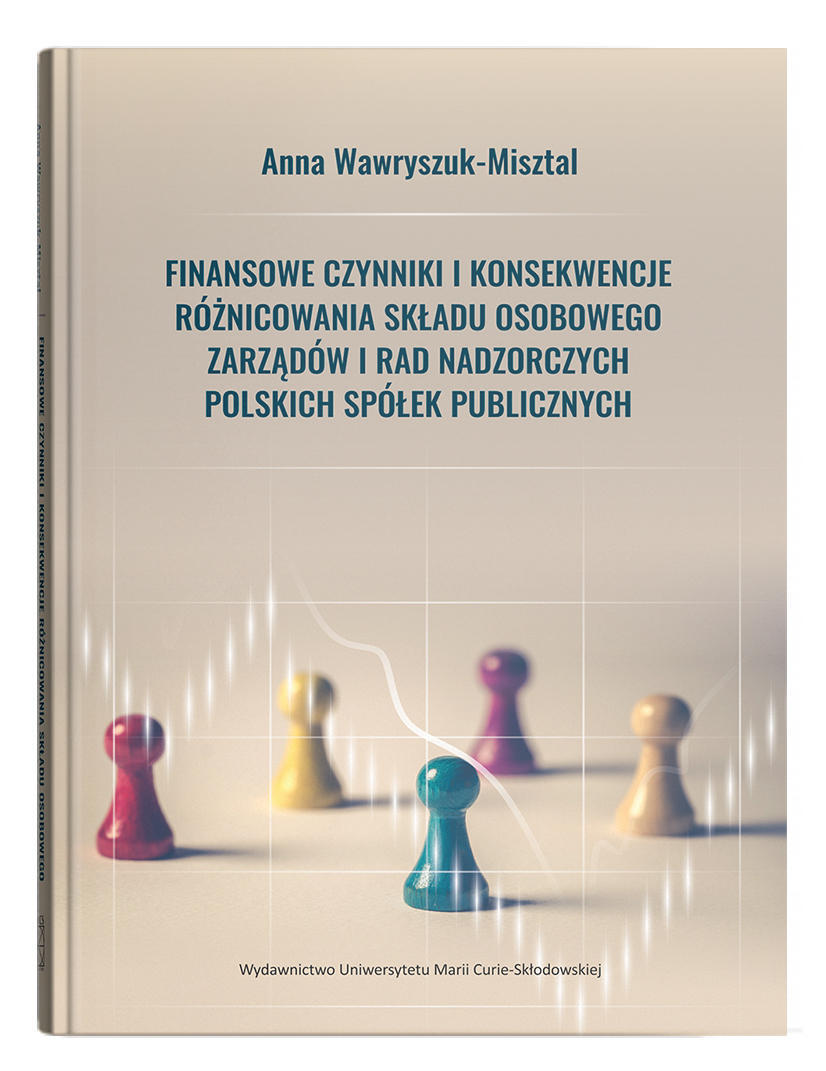 Okładka: Finansowe czynniki i konsekwencje różnicowania składu osobowego zarządów i rad nadzorczych polskich spółek publicznych