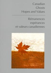 Okładka: Canadian. Ghosts. Hopes and Values. Remanences. Esperances et valeurs canadiannes