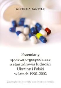 Okładka: Przemiany społeczno-gospodarcze a stan zdrowia ludności Ukrainy i Polski w latach 1990-2002