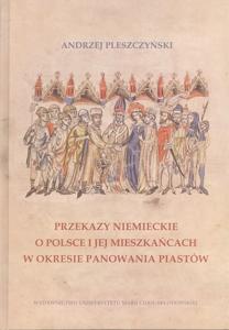 Okładka: Przekazy niemieckie o Polsce i jej mieszkańcach w okresie panowania Piastów