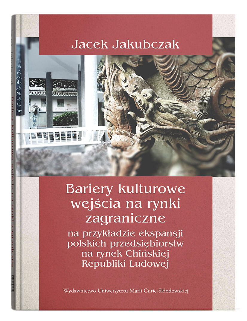 Okładka: Bariery kulturowe wejścia na rynki zagraniczne na przykładzie ekspansji polskich przedsiębiorstw na rynek Chińskiej Republiki Ludowej