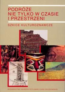 Okładka: Podróże nie tylko w czasie i przestrzeni. Szkice kulturoznawcze